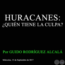 HURACANES: ¿QUIÉN TIENE LA CULPA? - Por GUIDO RODRÍGUEZ ALCALÁ - Miércoles, 13 de Septiembre de 2017